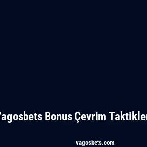 Vagosbets Bonus Çevrim Taktikleri