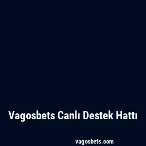 Vagosbets Canlı Destek Hattı