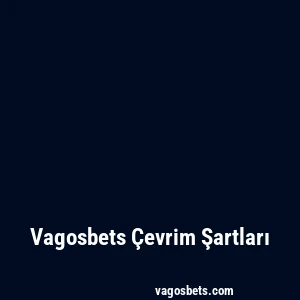 Vagosbets Çevrim Şartları