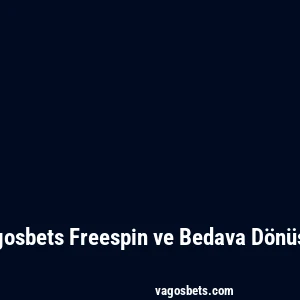 Vagosbets Freespin ve Bedava Dönüşler