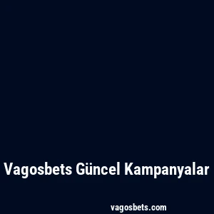 Vagosbets Güncel Kampanyalar