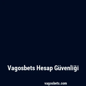 Vagosbets Hesap Güvenliği