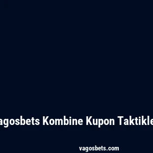 Vagosbets Kombine Kupon Taktikleri