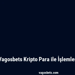 Vagosbets Kripto Para ile İşlemler