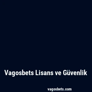 Vagosbets Lisans ve Güvenlik
