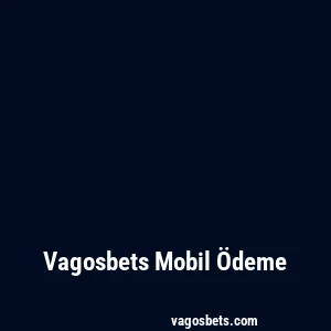 Vagosbets Mobil Ödeme