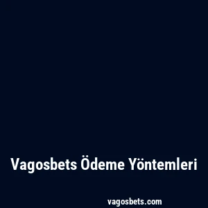 Vagosbets Ödeme Yöntemleri