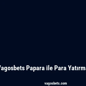 Vagosbets Papara ile Para Yatırma