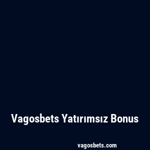 Vagosbets Yatırımsız Bonus